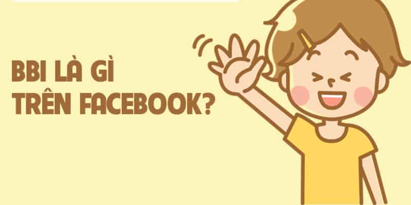 Bbi là gì trên Facebook
