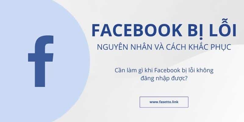 Nguyên nhân Facebook bị lỗi - 12 cách khắc phục lỗi Facebook