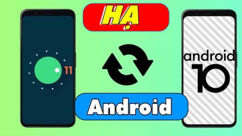 Hướng dẫn cách hạ android 11 xuống 10 không cần máy tính